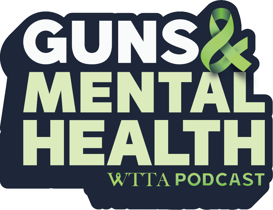 Guns & Mental Health - WTTA Podcast